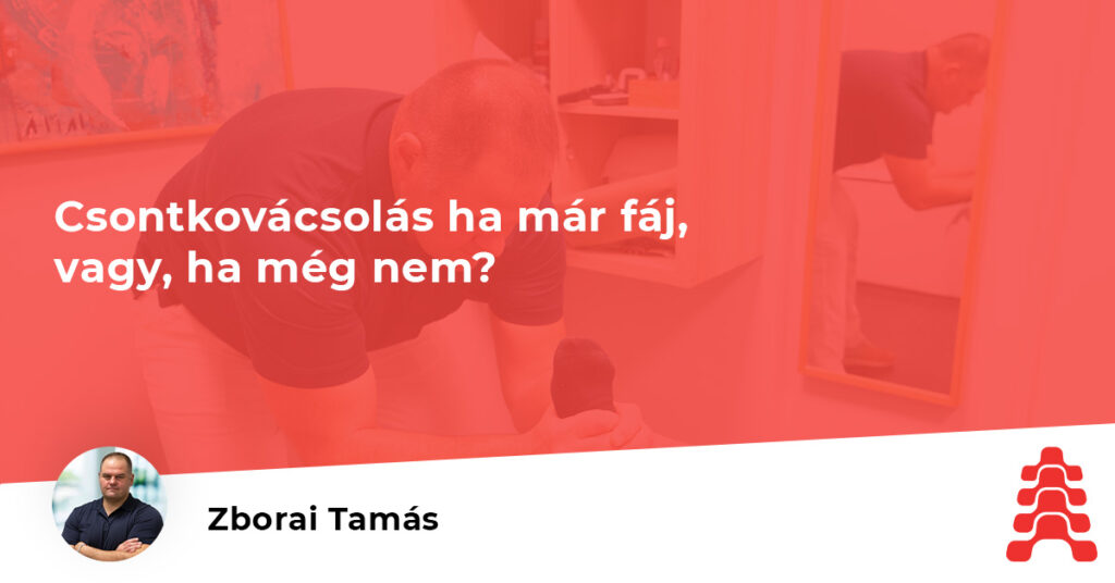 Csontkovácsolás ha már fáj, vagy, ha még nem?